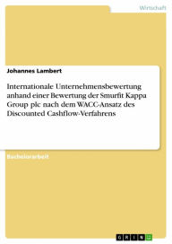 Title: Internationale Unternehmensbewertung anhand einer Bewertung der Smurfit Kappa Group plc nach dem WACC-Ansatz des Discounted Cashflow-Verfahrens, Author: Johannes Lambert