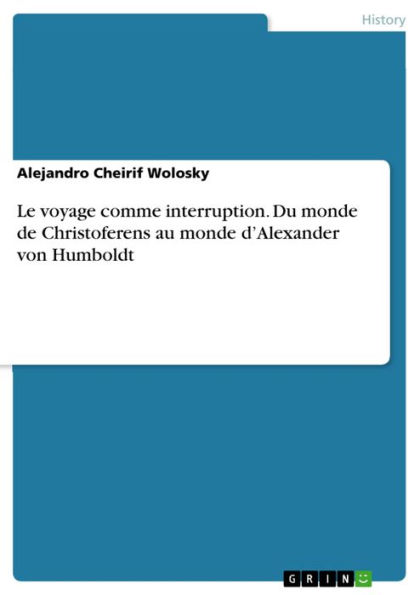 Le voyage comme interruption. Du monde de Christoferens au monde d'Alexander von Humboldt