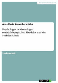 Title: Psychologische Grundlagen sozialpädagogischen Handelns und der Sozialen Arbeit, Author: Anne Marie Sonnenberg-Hahn