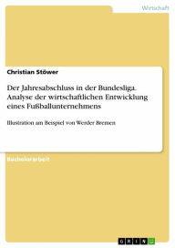 Title: Der Jahresabschluss in der Bundesliga. Analyse der wirtschaftlichen Entwicklung eines Fußballunternehmens: Illustration am Beispiel von Werder Bremen, Author: Christian Stöwer