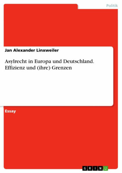 Asylrecht in Europa und Deutschland. Effizienz und (ihre) Grenzen