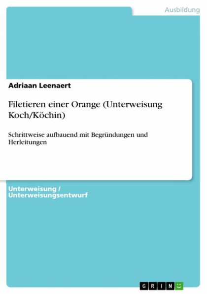 Filetieren einer Orange (Unterweisung Koch/Köchin): Schrittweise aufbauend mit Begründungen und Herleitungen