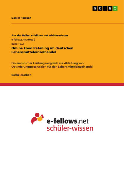 Online Food Retailing im deutschen Lebensmitteleinzelhandel: Ein empirischer Leistungsvergleich zur Ableitung von Optimierungspotenzialen für den Lebensmitteleinzelhandel