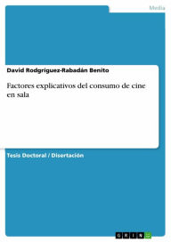 Title: Factores explicativos del consumo de cine en sala, Author: David Rodgríguez-Rabadán Benito