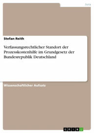 Title: Verfassungsrechtlicher Standort der Prozesskostenhilfe im Grundgesetz der Bundesrepublik Deutschland, Author: Stefan Reith