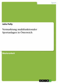 Title: Vermarktung multifunktionaler Sportanlagen in Österreich, Author: Julia Polly