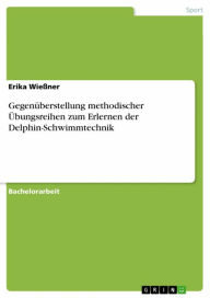Title: Gegenüberstellung methodischer Übungsreihen zum Erlernen der Delphin-Schwimmtechnik, Author: Erika Wießner