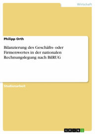 Title: Bilanzierung des Geschäfts- oder Firmenwertes in der nationalen Rechnungslegung nach BilRUG, Author: Philipp Orth