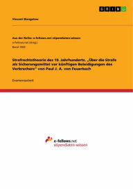 Title: Strafrechtstheorie des 19. Jahrhunderts. 'Über die Strafe als Sicherungsmittel vor künftigen Beleidigungen des Verbrechers' von Paul J. A. von Feuerbach, Author: Vincent Wangelow