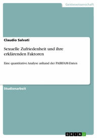 Title: Sexuelle Zufriedenheit und ihre erklärenden Faktoren: Eine quantitative Analyse anhand der PAIRFAM-Daten, Author: Claudio Salvati