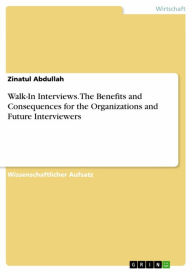 Title: Walk-In Interviews. The Benefits and Consequences for the Organizations and Future Interviewers, Author: Zinatul Abdullah