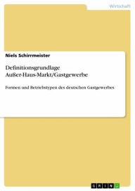 Title: Definitionsgrundlage Außer-Haus-Markt/Gastgewerbe: Formen und Betriebstypen des deutschen Gastgewerbes, Author: Niels Schirrmeister