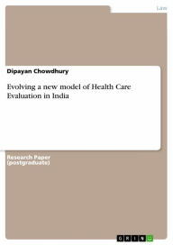 Title: Evolving a new model of Health Care Evaluation in India, Author: Dipayan Chowdhury