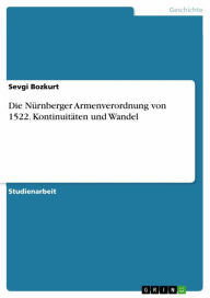 Title: Die Nürnberger Armenverordnung von 1522. Kontinuitäten und Wandel, Author: Sevgi Bozkurt
