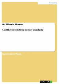 Title: Conflict resolution in staff coaching, Author: Mihaela Moreno