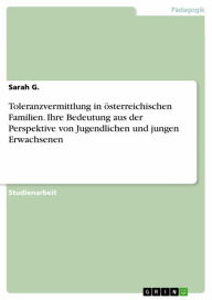 Title: Toleranzvermittlung in österreichischen Familien. Ihre Bedeutung aus der Perspektive von Jugendlichen und jungen Erwachsenen, Author: Sarah G.