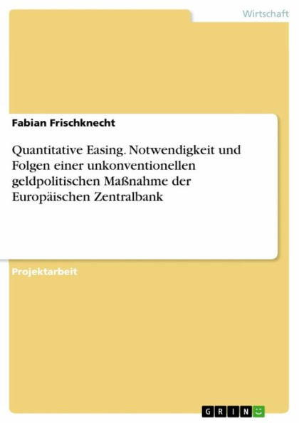 Quantitative Easing. Notwendigkeit und Folgen einer unkonventionellen geldpolitischen Maßnahme der Europäischen Zentralbank