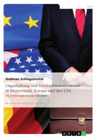 Title: Organhaftung und Geschäftsleiterermessen in Deutschland, Europa und den USA: Ein rechtsvergleichender Überblick, Author: Andreas Schlegelmilch
