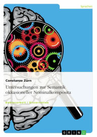 Title: Untersuchungen zur Semantik okkasioneller Nominalkomposita, Author: Constanze Zürn