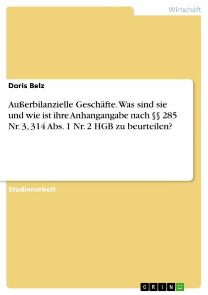 Außerbilanzielle Geschäfte. Was sind sie und wie ist ihre Anhangangabe nach §§ 285 Nr. 3, 314 Abs. 1 Nr. 2 HGB zu beurteilen?