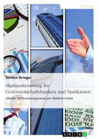 Title: Markensteuerung für Genossenschaftsbanken und Sparkassen. Aktives Markenmanagement per Markencockpit, Author: Torsten Krieger