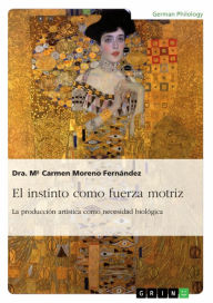 Title: El instinto como fuerza motriz. La producción artística como necesidad biológica, Author: Dra. M Carmen Moreno Fernández