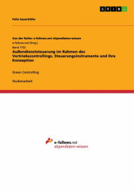 Title: Außendienststeuerung im Rahmen des Vertriebscontrollings. Steuerungsinstrumente und ihre Konzeption: Green Controlling, Author: Felix Sauerhöfer