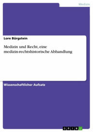 Title: Medizin und Recht, eine medizin-rechtshistorische Abhandlung, Author: Lore Bürgstein