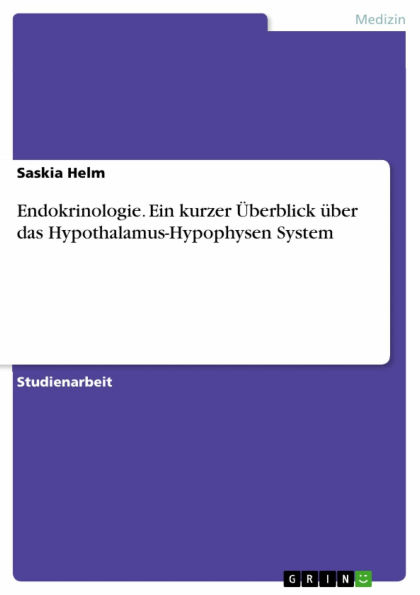 Endokrinologie. Ein kurzer Überblick über das Hypothalamus-Hypophysen System