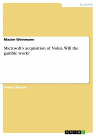 Title: Microsoft's acquisition of Nokia. Will the gamble work?, Author: Maxim Weinmann