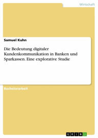 Title: Die Bedeutung digitaler Kundenkommunikation in Banken und Sparkassen. Eine explorative Studie, Author: Samuel Kuhn
