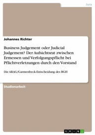 Title: Business Judgement oder Judicial Judgement? Der Aufsichtsrat zwischen Ermessen und Verfolgungspflicht bei Pflichtverletzungen durch den Vorstand: Die ARAG/Garmenbeck-Entscheidung des BGH, Author: Johannes Richter