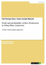 Title: Profit and profitability of Rice Production in Ndop Plain, Cameroon: A Value Chain Analysis Approach, Author: Fuh George Cheo