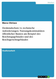 Title: Denkmalschutz vs. technische Anforderungen. Nutzungskontinuitäten öffentlicher Bauten am Beispiel des Reichstagsgebäudes und des Reichsgerichtsgebäudes, Author: Marco Chiriaco