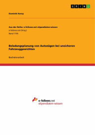 Title: Beladungsplanung von Autozügen bei unsicheren Fahrzeuggewichten, Author: Dominik Kensy