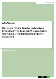 Title: Die Studie 'Doing Gender im heutigen Schulalltag' von Faulstich-Wieland, Weber und Willems. Vorstellung und kritische Diskussion, Author: Julia Wagner