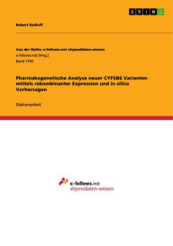 Title: Pharmakogenetische Analyse neuer CYP2B6 Varianten mittels rekombinanter Expression und in silico Vorhersagen, Author: Robert Radloff