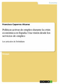 Title: Políticas activas de empleo durante la crisis económica en España. Una visión desde los servicios de empleo: Los artículos de Treballaire, Author: Francisco Caparros Alcaraz