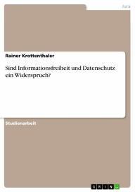 Title: Sind Informationsfreiheit und Datenschutz ein Widerspruch?, Author: Rainer Krottenthaler
