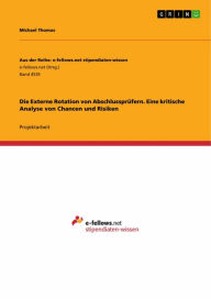 Title: Die Externe Rotation von Abschlussprüfern. Eine kritische Analyse von Chancen und Risiken, Author: Michael Thomas