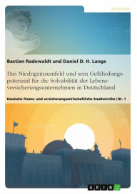 Title: Das Niedrigzinsumfeld und sein Gefährdungspotenzial für die Solvabilität der Lebensversicherungsunternehmen in Deutschland: Deutsche finanz- und versicherungswirtschaftliche Studienreihe Nr. 1, Author: Daniel Lange