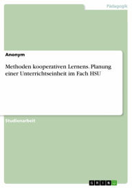 Title: Methoden kooperativen Lernens. Planung einer Unterrichtseinheit im Fach HSU, Author: Anonym