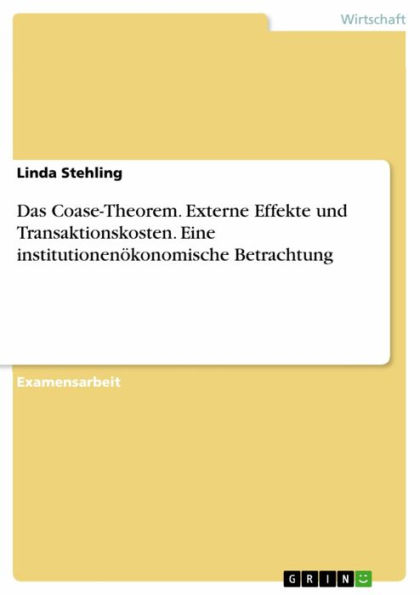 Das Coase-Theorem. Externe Effekte und Transaktionskosten. Eine institutionenökonomische Betrachtung