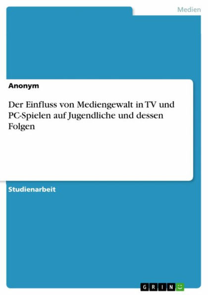 Der Einfluss von Mediengewalt in TV und PC-Spielen auf Jugendliche und dessen Folgen