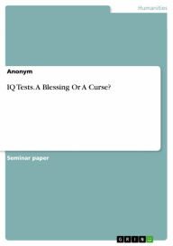 Title: IQ Tests. A Blessing Or A Curse?, Author: Anonymous