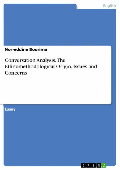 Conversation Analysis. The Ethnomethodological Origin, Issues and Concerns