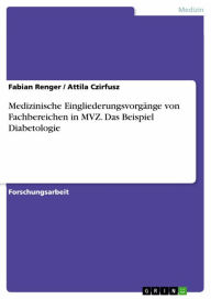 Title: Medizinische Eingliederungsvorgänge von Fachbereichen in MVZ. Das Beispiel Diabetologie, Author: Fabian Renger