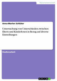 Title: Untersuchung von Unterschieden zwischen Eltern und Kinderlosen in Bezug auf diverse Einstellungen, Author: Anna-Marlen Schlüter