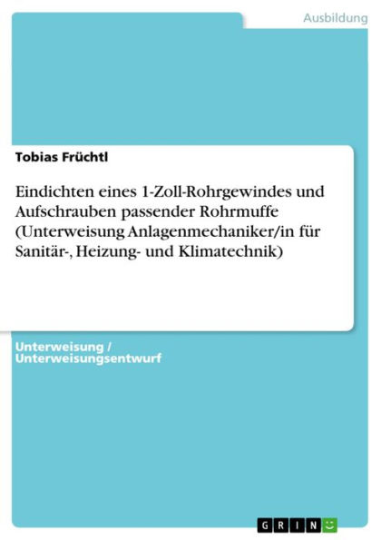 Eindichten eines 1-Zoll-Rohrgewindes und Aufschrauben passender Rohrmuffe (Unterweisung Anlagenmechaniker/in für Sanitär-, Heizung- und Klimatechnik)