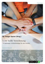 Title: Gott heißt Versöhnung. 50 Marburger Schülerbeiträge für den Frieden, Author: Anonym